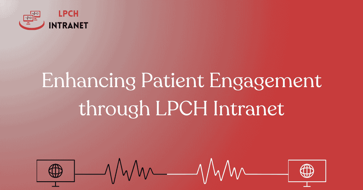 Enhancing Patient Engagement through LPCH Intranet