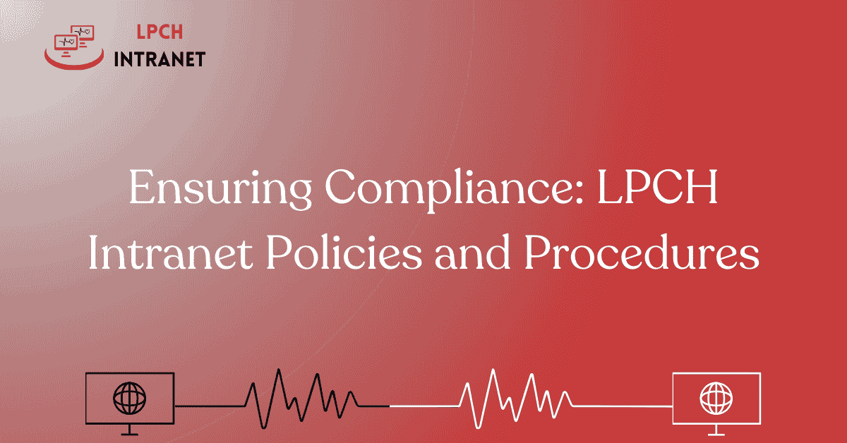 Ensuring Compliance: LPCH Intranet Policies and Procedures