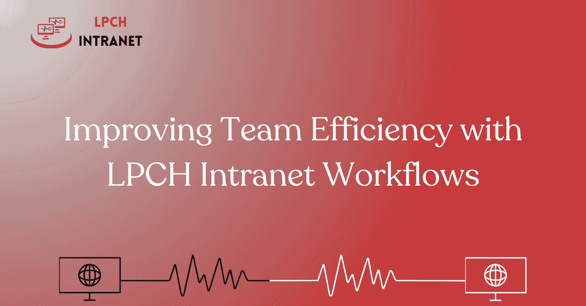 Improving Team Efficiency with LPCH Intranet Workflows