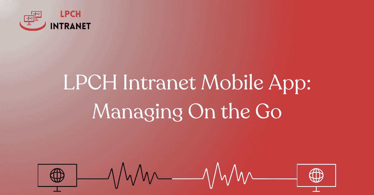 LPCH Intranet Mobile App: Managing On the Go