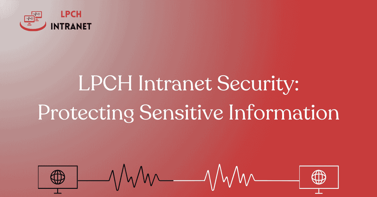 LPCH Intranet Security: Protecting Sensitive Information