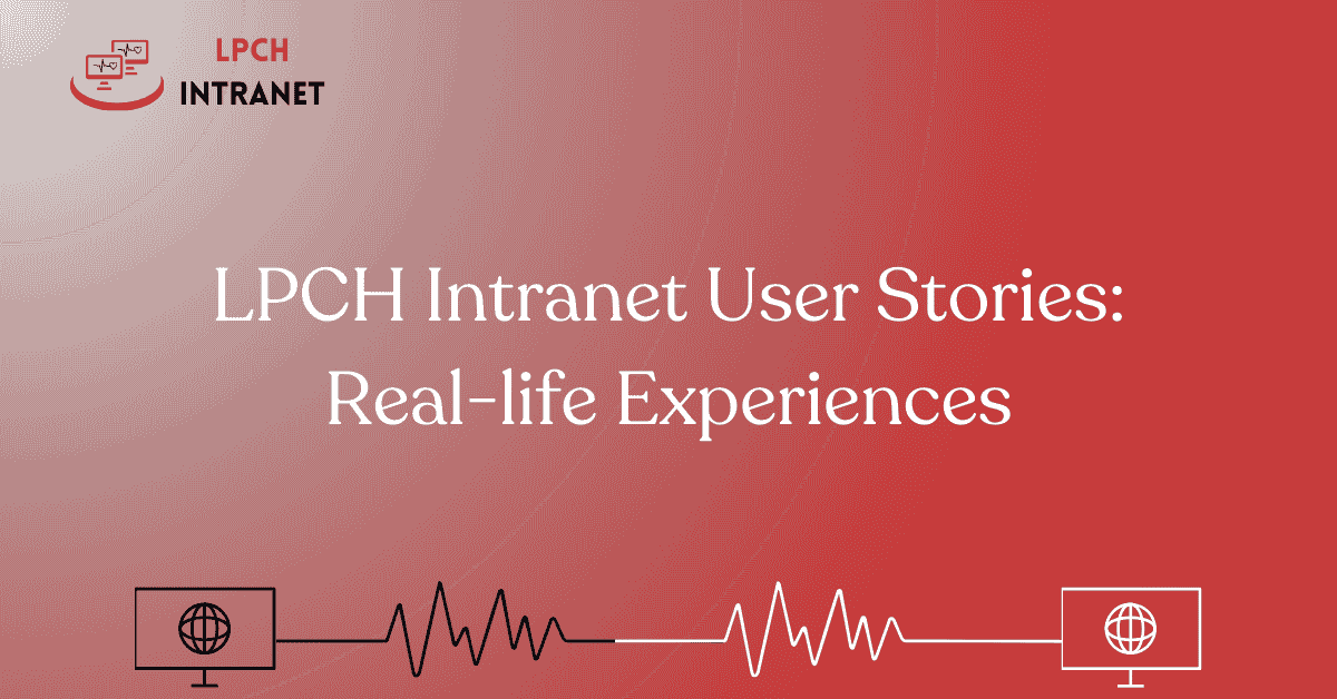 LPCH Intranet User Stories: Real-life Experiences