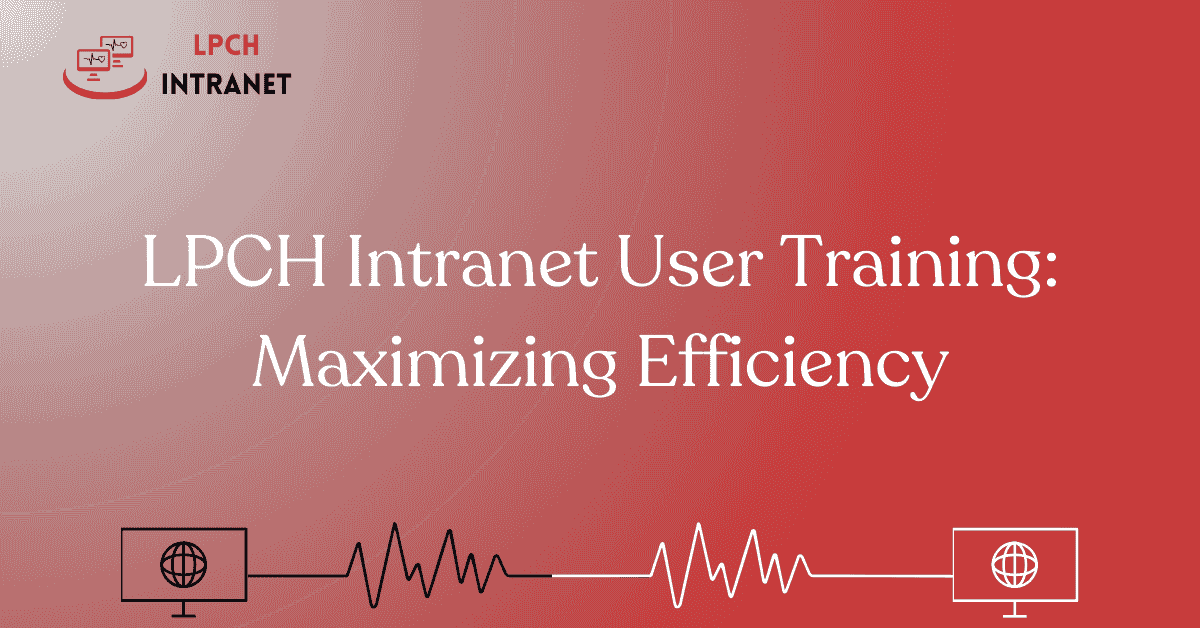 LPCH Intranet User Training: Maximizing Efficiency