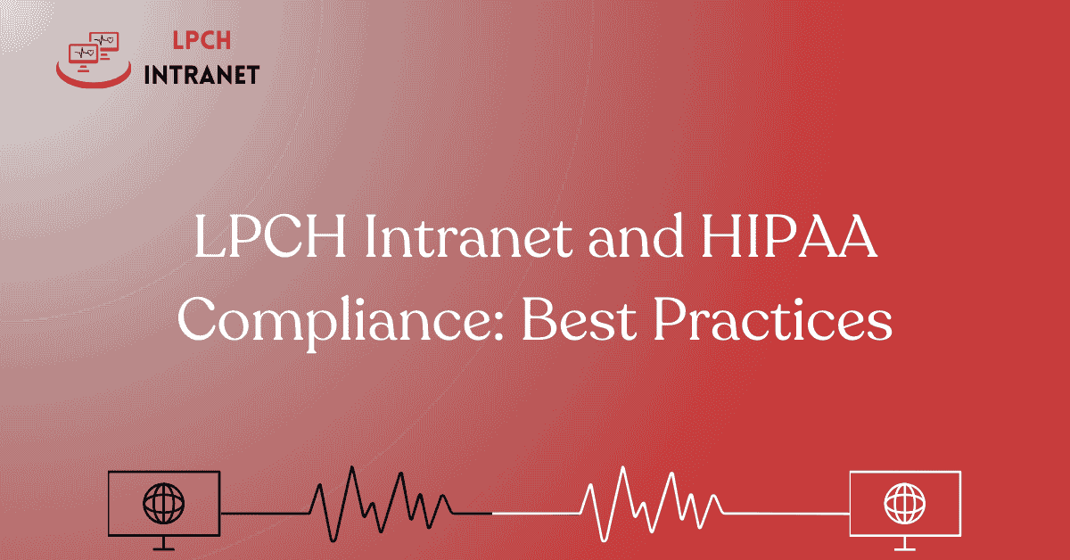 LPCH Intranet and HIPAA Compliance: Best Practices