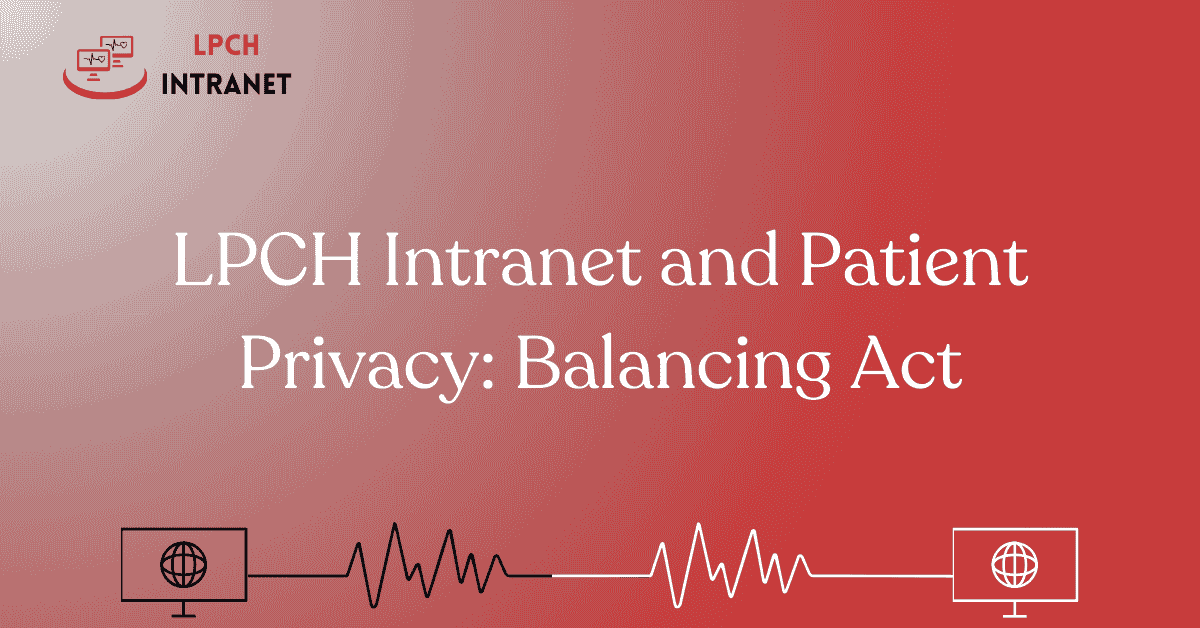 LPCH Intranet and Patient Privacy: Balancing Act