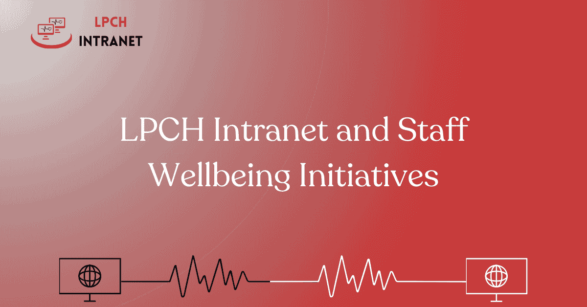 LPCH Intranet and Staff Wellbeing Initiatives