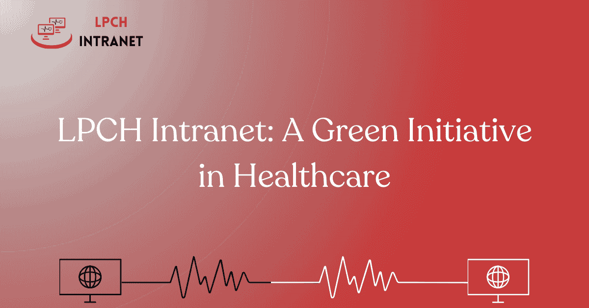 LPCH Intranet: A Green Initiative in Healthcare