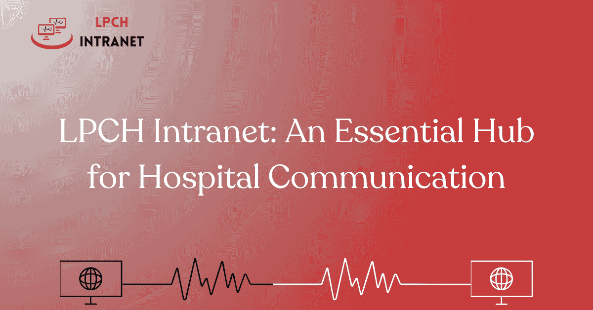 LPCH Intranet: An Essential Hub for Hospital Communication