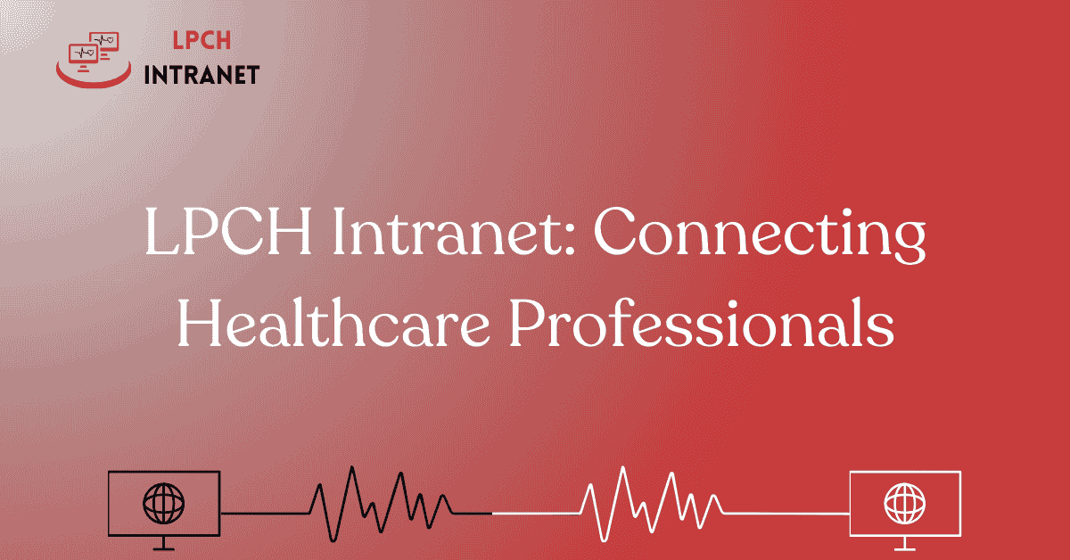 LPCH Intranet: Connecting Healthcare Professionals