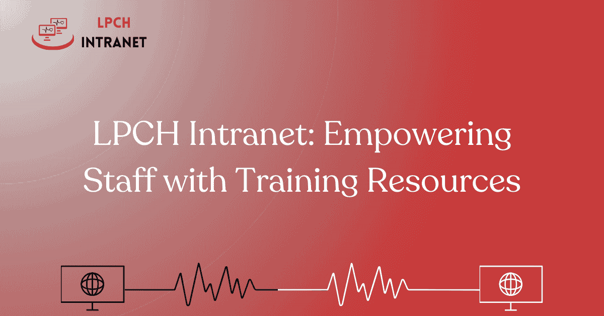 LPCH Intranet: Empowering Staff with Training Resources