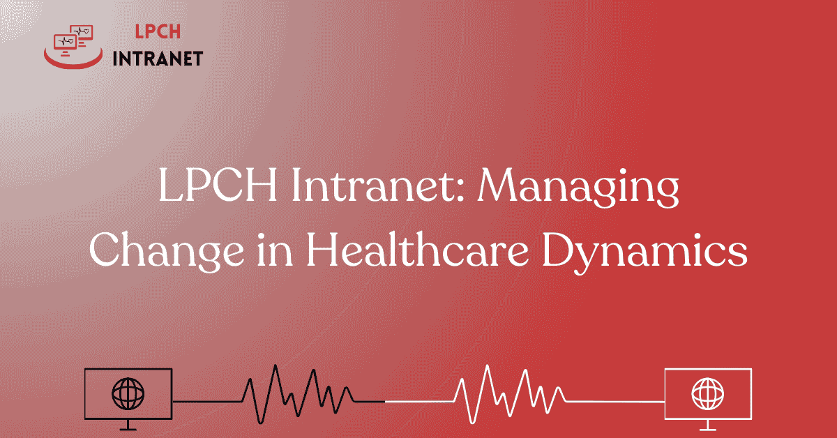 LPCH Intranet: Managing Change in Healthcare Dynamics