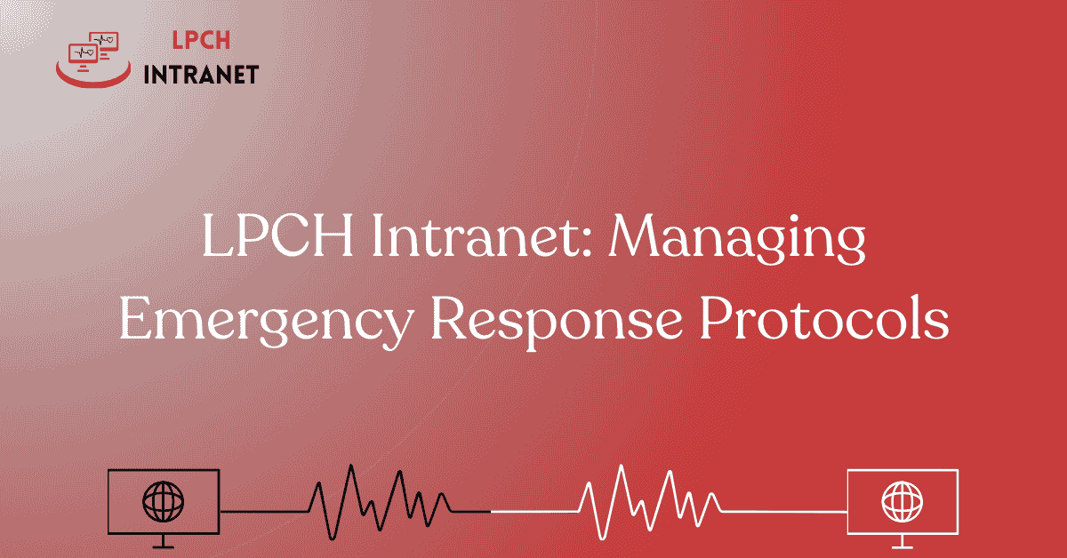 LPCH Intranet: Managing Emergency Response Protocols