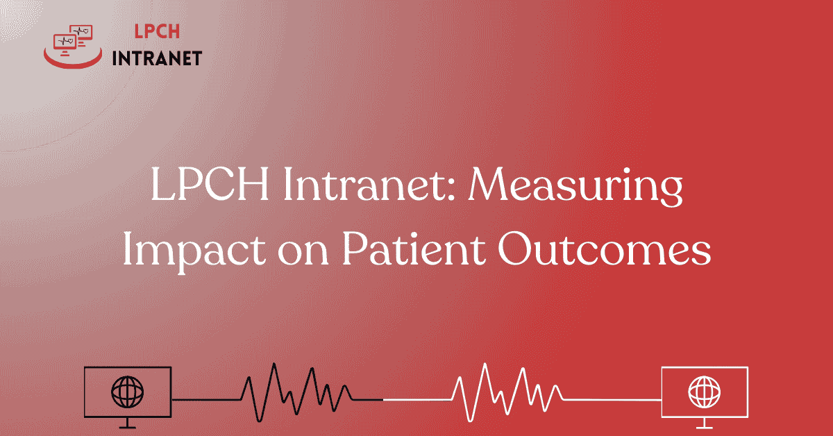 LPCH Intranet: Measuring Impact on Patient Outcomes
