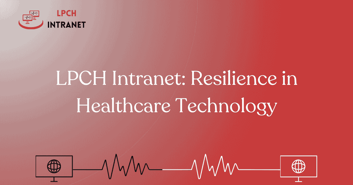 LPCH Intranet: Resilience in Healthcare Technology