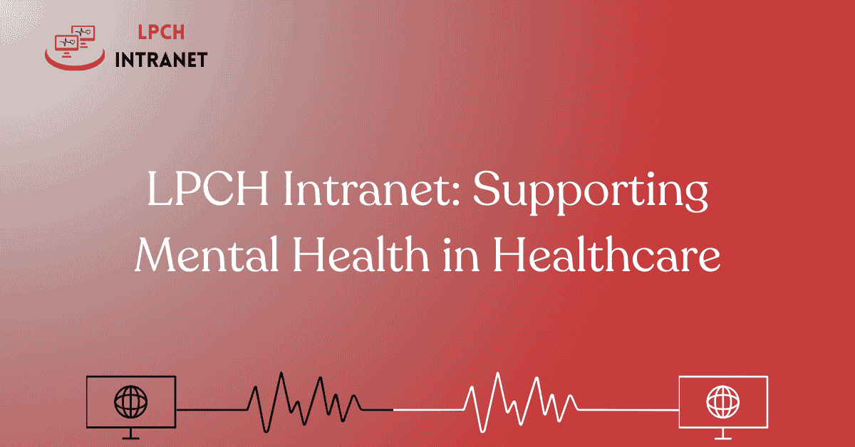 LPCH Intranet: Supporting Mental Health in Healthcare