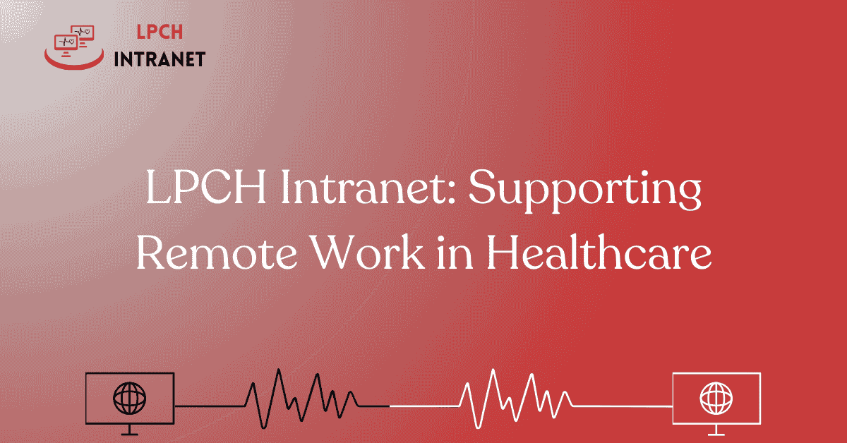 LPCH Intranet: Supporting Remote Work in Healthcare