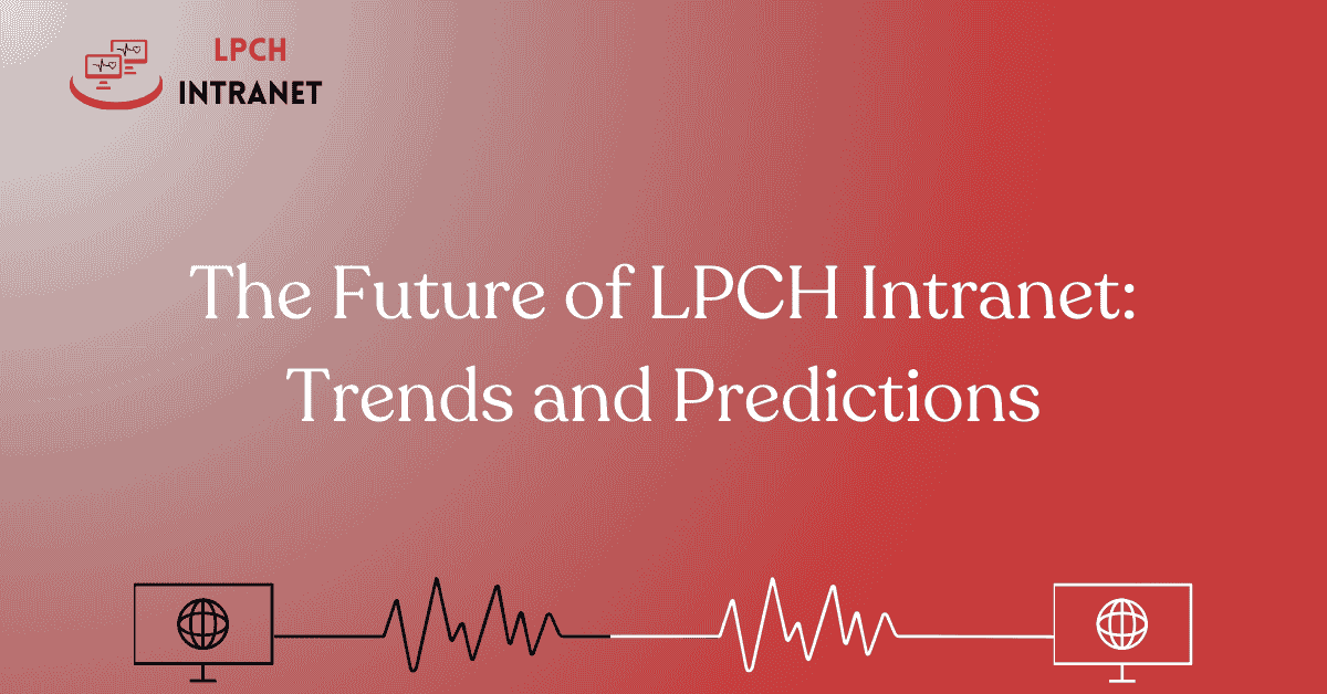 The Future of LPCH Intranet: Trends and Predictions